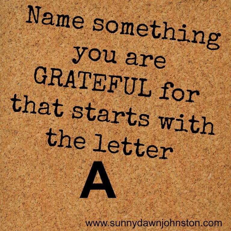 Name something you are grateful for that starts with the letter A