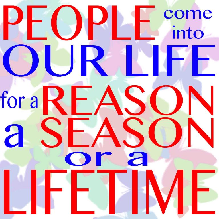 Are your relationships here for A reason, A season or A lifetime?